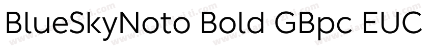 BlueSkyNoto Bold GBpc EUC H字体转换